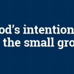 God's intentions for the small group
