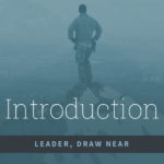 Introduction to 'Leader, Draw Near' weekly podcast